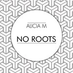 cover: Alicia M - No Roots