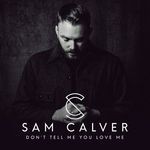 cover: Sam Calver - Don't Tell Me You Love Me