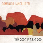 cover: Domenico Lancellotti - The Good Is A Big God