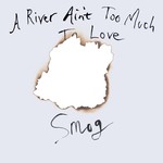 cover: Smog - A River Ain't Too Much To Love