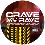 cover: Crave My Rave - Masturbation Is Not A Crime (Explicit)