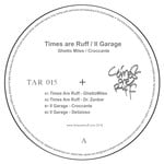 cover: Il Garage|Times Are Ruff - Ghetto Miles/Croccante