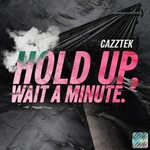 cover: Cazztek - Hold Up, Wait A Minute