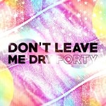 cover: Forty - Don't Leave Me Dry