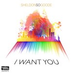 cover: Sheldon So Goode - I Want You