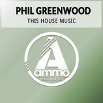 cover: Phil Greenwood - This House Music