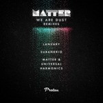 cover: Matter - We Are Dust (Remixes)