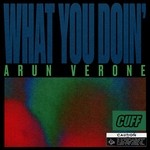 cover: Arun Verone - What You Doin'