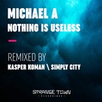 cover: Michael A - Nothing Is Useless