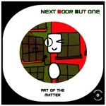 cover: Next Door But One - Art Of The Matter