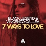 cover: Black Legend & Vincenzo Callea - 7 Ways To Love