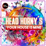 cover: Head Horny's - Your House Is Mine