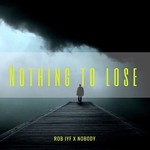 cover: Rob Iyf X Nobody - Nothing To Lose