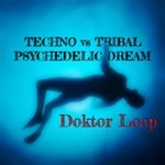 cover: Doktor Loop - Techno vs Tribal Psychedelic Dream