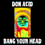 cover: Don Acid - Bang Your Head