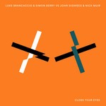 cover: John Digweed|Simon Berry|Luke Brancaccio|Nick Muir|Jjd - Close Your Eyes