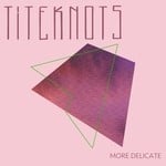 cover: Titeknots - More Delicate