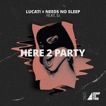 cover: Lucati|Needs No Sleep - Here 2 Party