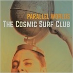 cover: The Cosmic Surf Club - Parallel Worlds