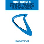 cover: Richard F - Whatcha Got To Say/Feels So Strong