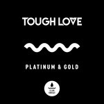 cover: Tough Love - Platinum & Gold