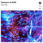 cover: Teamworx & Ayor - Trap Like