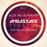 cover: Alex Inc|Piekart - Too Much Trouble