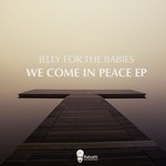 cover: Jelly For The Babies - We Come In Peace EP