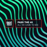 cover: Pass The 40 - All We Came To See