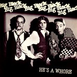 cover: Big Black - He's A Whore