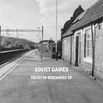 cover: Soviet Games - Trust In Machines EP