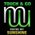 cover: Touch & Go - You're My Sunshine