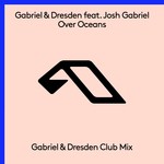 cover: Gabriel & Dresden|Josh Gabriel - Over Oceans (Club Mix)