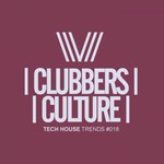 cover: Various - Clubbers Culture: Tech House Trends #018