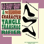 cover: Old Shady Grady & The Neighbourhood Character - Tangle Transmogrifier EP