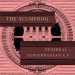 cover: The Scumfrog - Ethereal Subterranean