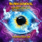 cover: Burn In Noise & Menog - Trippin Out EP