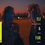 cover: Eli & Fur - Something Was Real