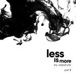 cover: Jazzyfunk - Less Is More Pt 1