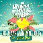 cover: Dj Willem De Wijs & Feestdj Bas|Dj Willem De Wijs & Feestdj Bas Feat Soca Boy - Lik Maar Aan M'n Lolly