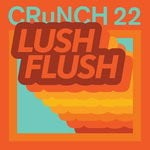 cover: Crunch 22 - Lush Flush