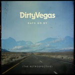 cover: Dirty Vegas - Days Go By (The Retrospective)