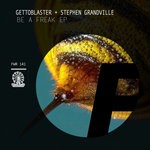 cover: Gettoblaster & Stephen Granville - Be A Freak