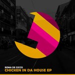 cover: Roma De Cicco - Chicken In Da House EP