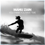 cover: Manu Zain - You Think You Have Time