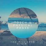 cover: Tosch & Physical Phase - You Will Love Again