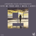 cover: High Frequencies|Kojun|Larsson - Give Me Your Love/Metu/Ashes