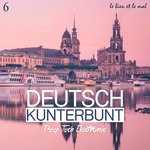 cover: Various - Deutsch Kunterbunt Vol 6 - Deep, Tech, Electronic