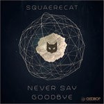 cover: Squaerecat - Never Say Goodbye