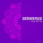 cover: Sixteenth Pulse - Dab Me Up